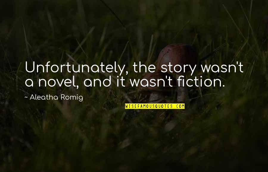 Aleatha Quotes By Aleatha Romig: Unfortunately, the story wasn't a novel, and it