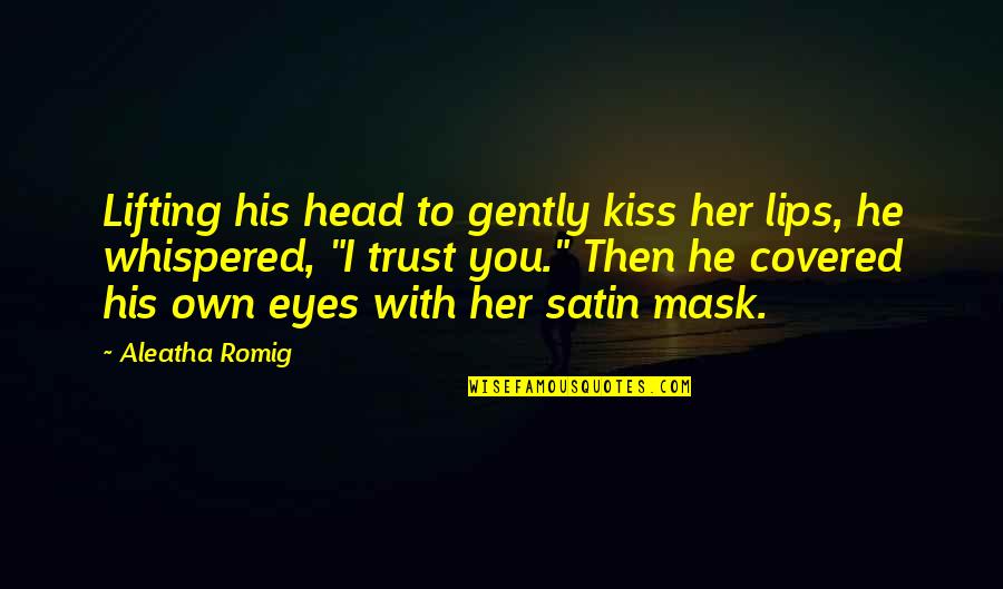 Aleatha Quotes By Aleatha Romig: Lifting his head to gently kiss her lips,