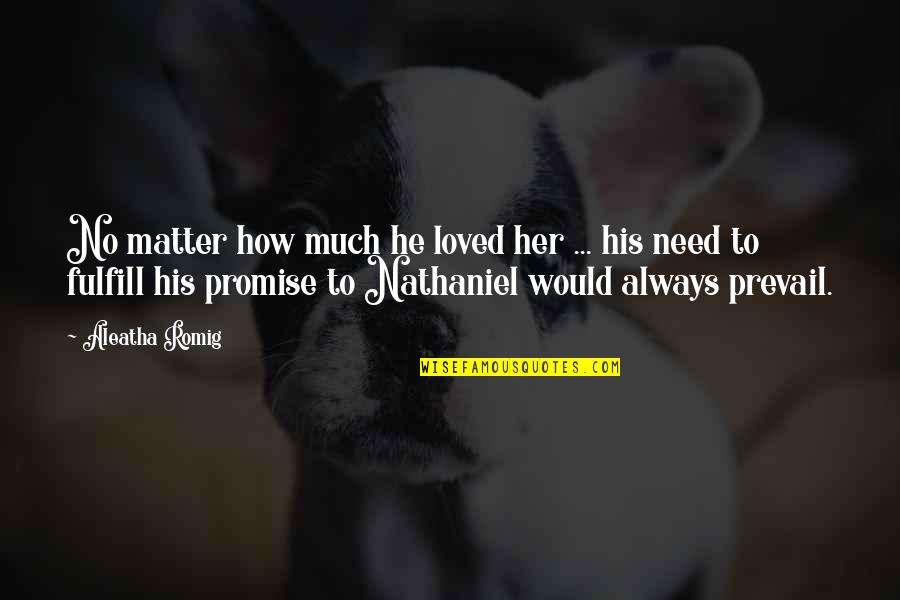 Aleatha Quotes By Aleatha Romig: No matter how much he loved her ...
