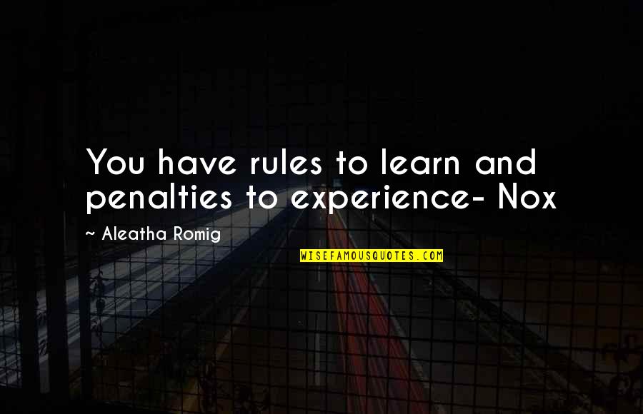 Aleatha Quotes By Aleatha Romig: You have rules to learn and penalties to
