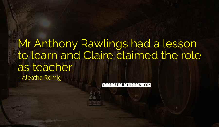 Aleatha Romig quotes: Mr Anthony Rawlings had a lesson to learn and Claire claimed the role as teacher.