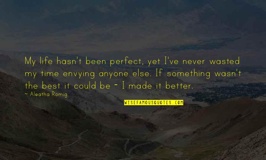 Aleatha Romig Quotes By Aleatha Romig: My life hasn't been perfect, yet I've never