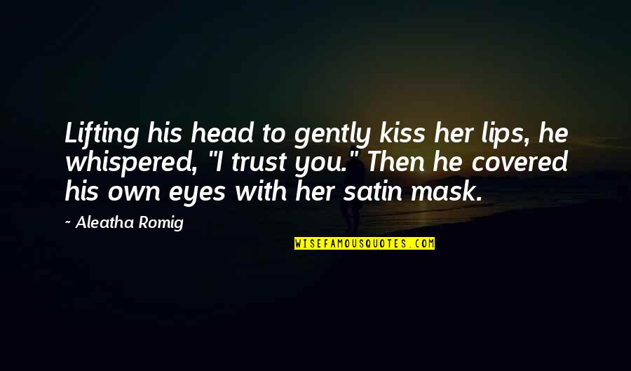Aleatha Romig Quotes By Aleatha Romig: Lifting his head to gently kiss her lips,