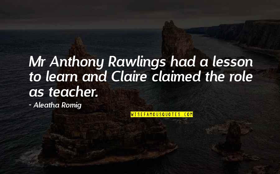 Aleatha Romig Quotes By Aleatha Romig: Mr Anthony Rawlings had a lesson to learn