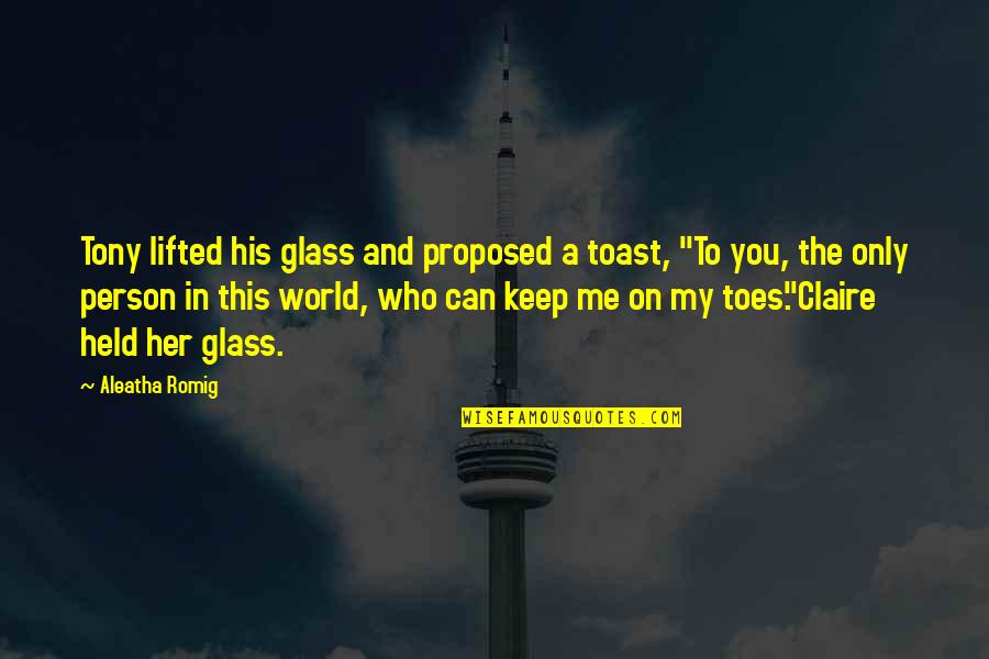 Aleatha Romig Quotes By Aleatha Romig: Tony lifted his glass and proposed a toast,