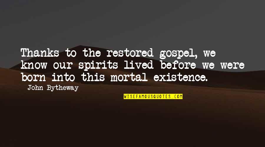 Aleatoire En Quotes By John Bytheway: Thanks to the restored gospel, we know our