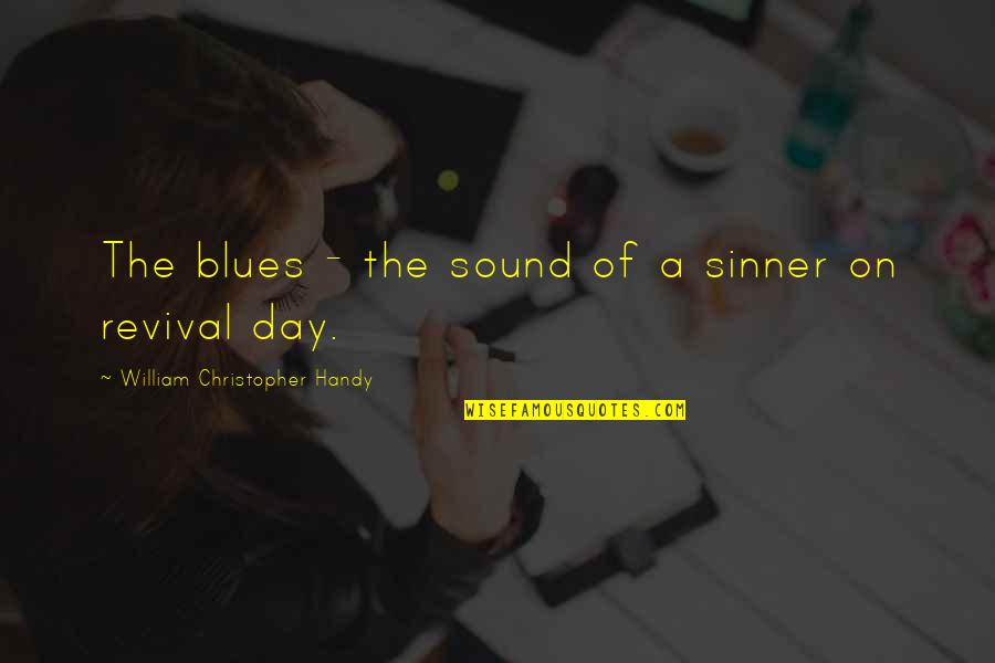 Aleatoire Quotes By William Christopher Handy: The blues - the sound of a sinner Aleatoire Quotes By William Christopher Handy: The blues - the sound of a sinner