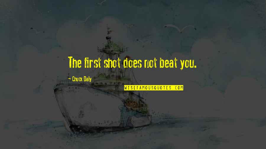 Aleatorias Significado Quotes By Chuck Daly: The first shot does not beat you. Aleatorias Significado Quotes By Chuck Daly: The first shot does not beat you.