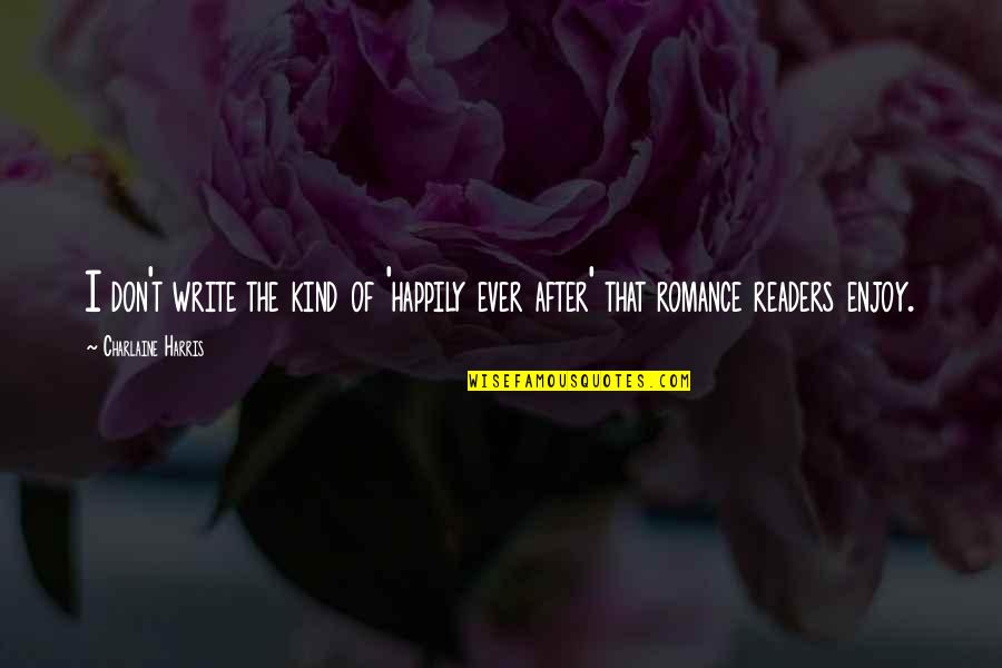 Aleatoriedades Quotes By Charlaine Harris: I don't write the kind of 'happily ever