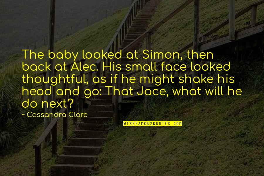 Alec And Jace Quotes By Cassandra Clare: The baby looked at Simon, then back at