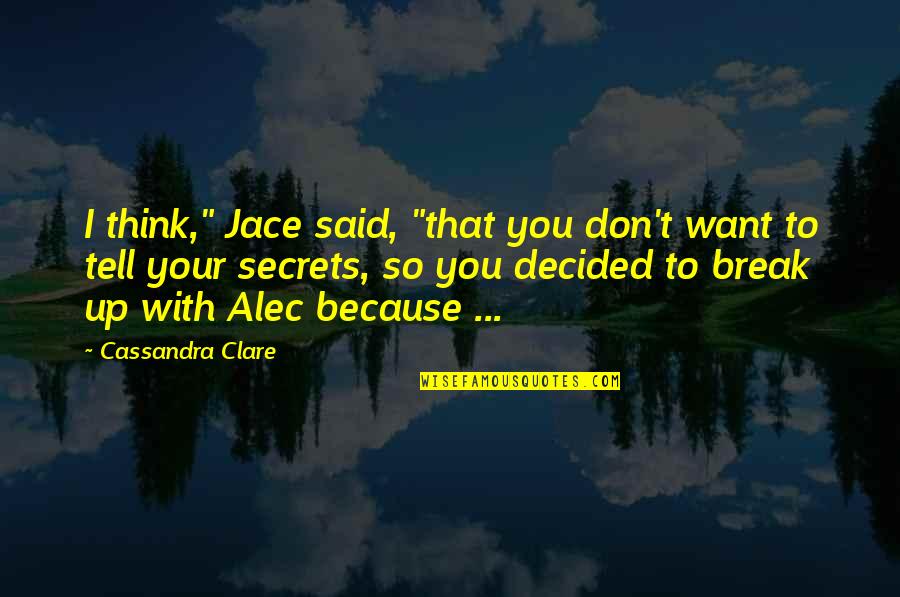 Alec And Jace Quotes By Cassandra Clare: I think," Jace said, "that you don't want