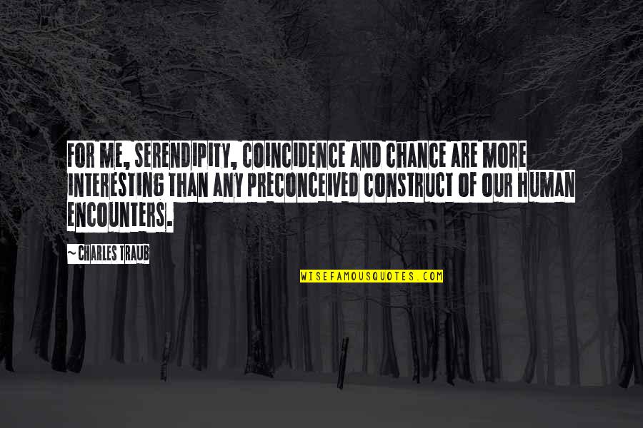 Alec Baldwin Movie Quotes By Charles Traub: For me, serendipity, coincidence and chance are more