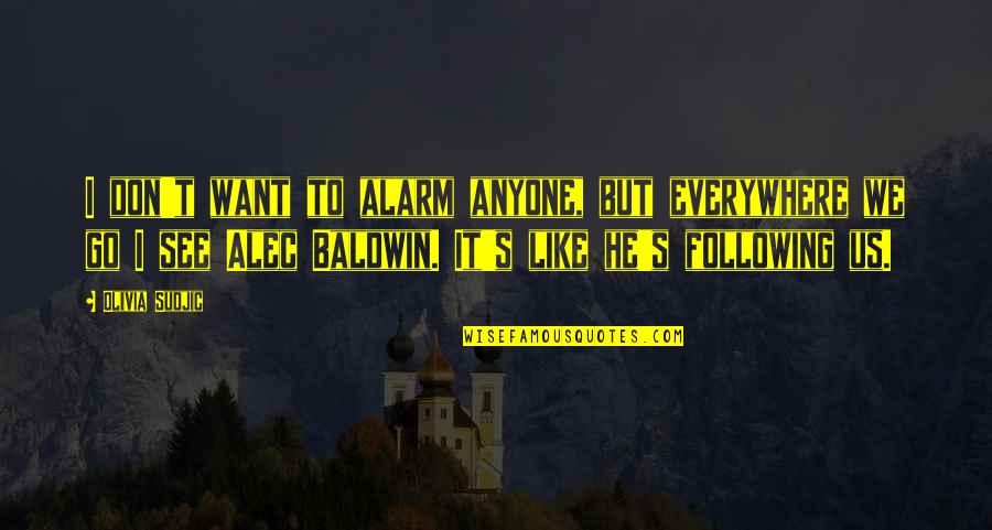 Alec Baldwin Quotes By Olivia Sudjic: I don't want to alarm anyone, but everywhere