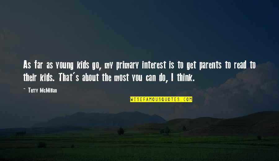 Alec Bourne Quotes By Terry McMillan: As far as young kids go, my primary Alec Bourne Quotes By Terry McMillan: As far as young kids go, my primary