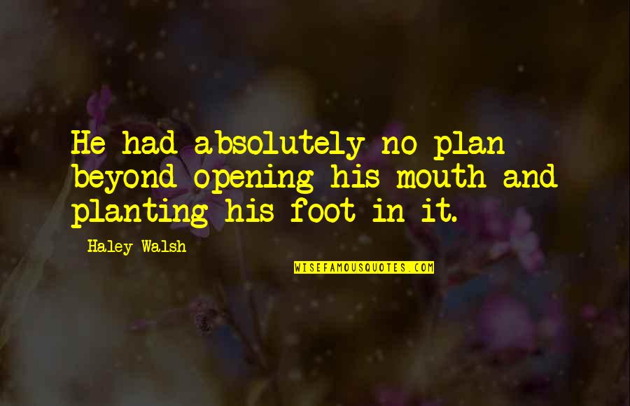 Alec Corbin Quotes By Haley Walsh: He had absolutely no plan beyond opening his