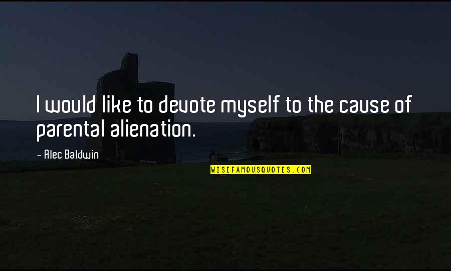 Alec D'urberville Quotes By Alec Baldwin: I would like to devote myself to the