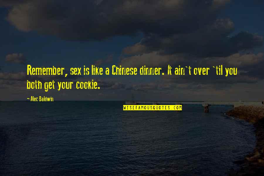 Alec D'urberville Quotes By Alec Baldwin: Remember, sex is like a Chinese dinner. It
