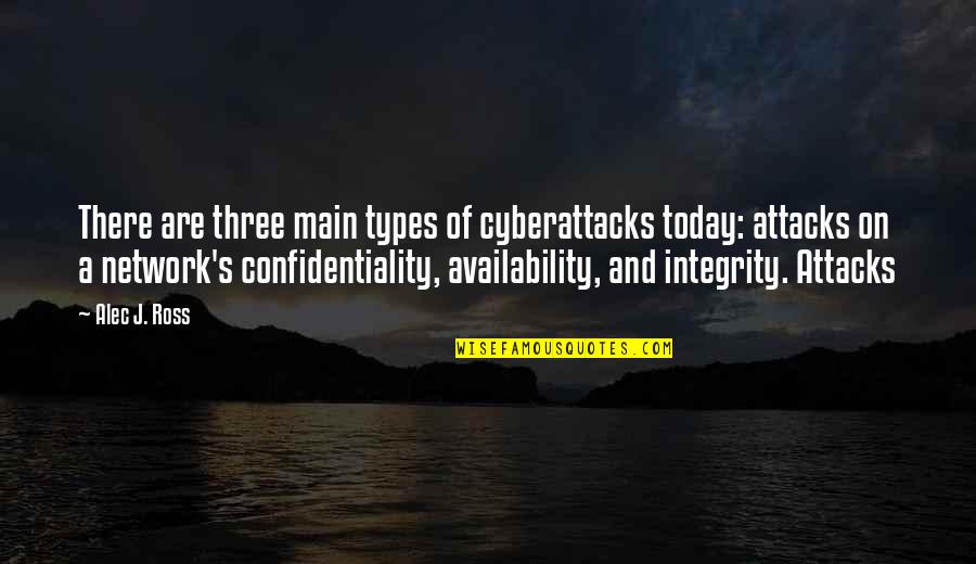 Alec D'urberville Quotes By Alec J. Ross: There are three main types of cyberattacks today: