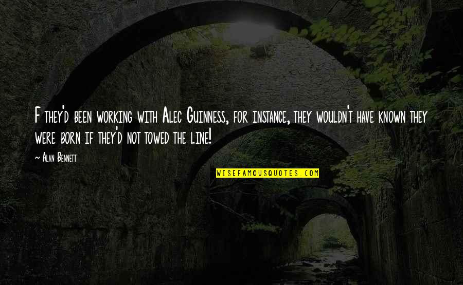 Alec D'urbervilles Quotes By Alan Bennett: F they'd been working with Alec Guinness, for