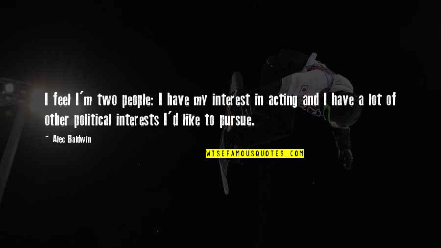 Alec D'urbervilles Quotes By Alec Baldwin: I feel I'm two people: I have my
