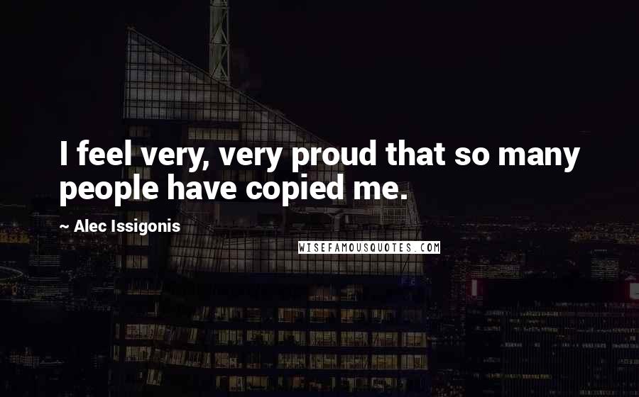 Alec Issigonis quotes: I feel very, very proud that so many people have copied me.