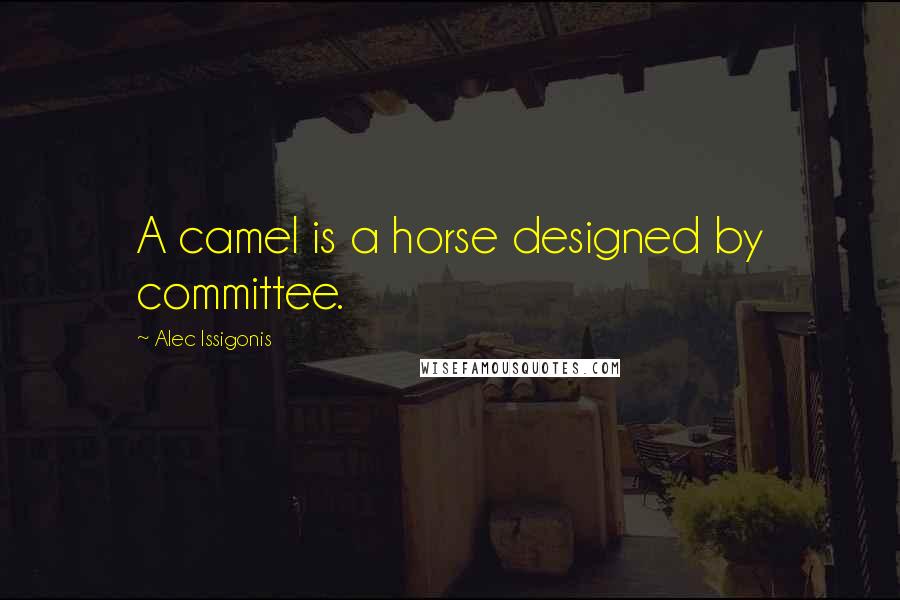 Alec Issigonis quotes: A camel is a horse designed by committee.