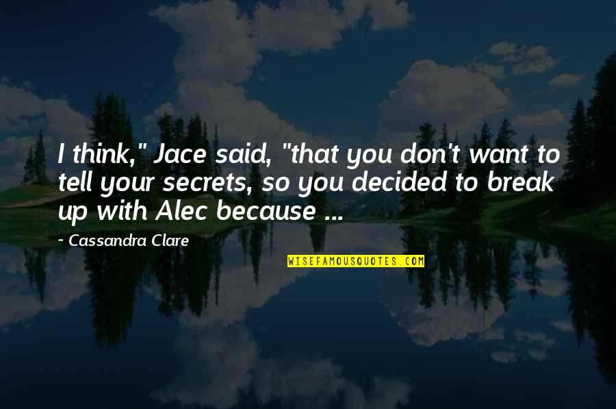 Alec Magnus Quotes By Cassandra Clare: I think," Jace said, "that you don't want