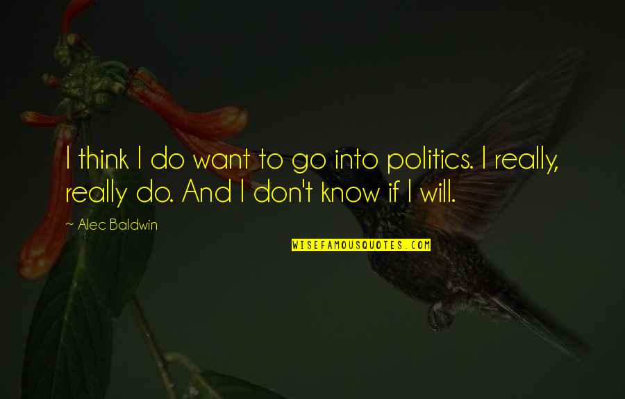 Alec Quotes By Alec Baldwin: I think I do want to go into