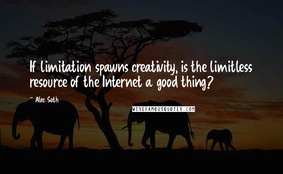 Alec Soth quotes: If limitation spawns creativity, is the limitless resource of the Internet a good thing?