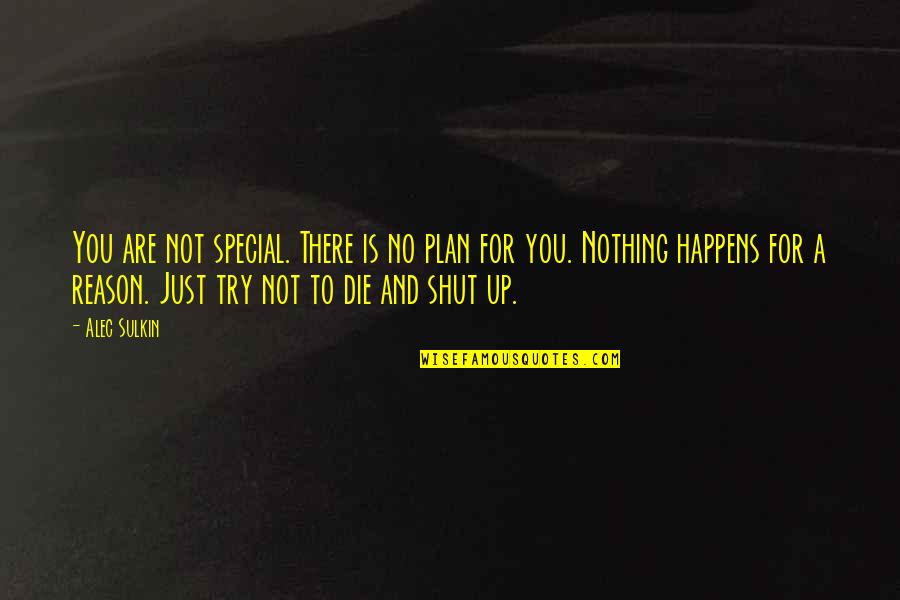 Alec Sulkin Quotes By Alec Sulkin: You are not special. There is no plan Alec Sulkin Quotes By Alec Sulkin: You are not special. There is no plan
