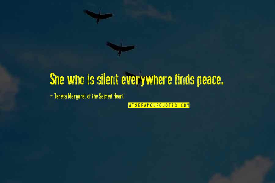 Alec Sulkin Quotes By Teresa Margaret Of The Sacred Heart: She who is silent everywhere finds peace. Alec Sulkin Quotes By Teresa Margaret Of The Sacred Heart: She who is silent everywhere finds peace.