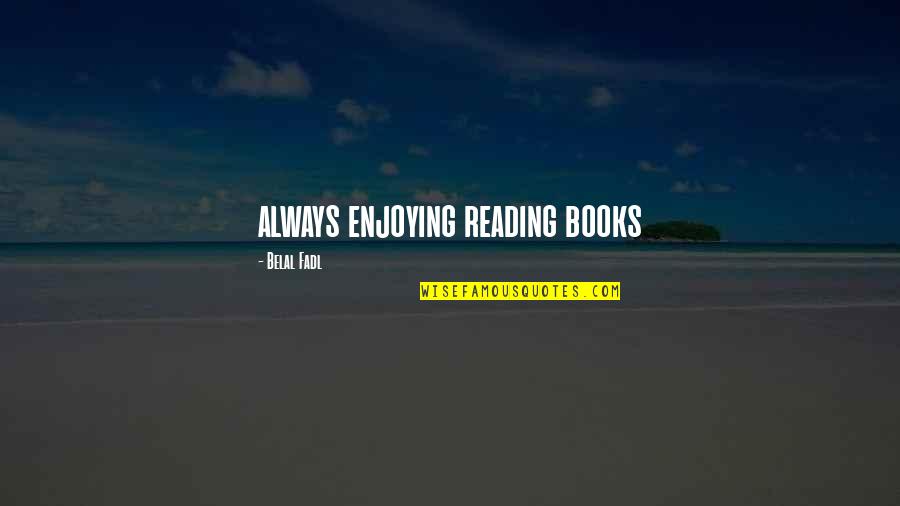 Alec Volturi Quotes By Belal Fadl: always enjoying reading books