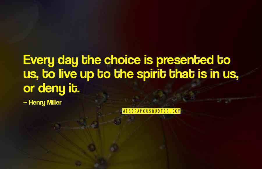 Alec Volturi Quotes By Henry Miller: Every day the choice is presented to us,