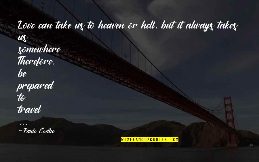 Alechemy Quotes By Paulo Coelho: Love can take us to heaven or hell,