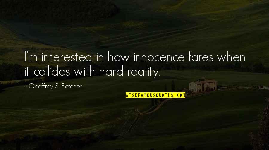 Alecia Demner Quotes By Geoffrey S. Fletcher: I'm interested in how innocence fares when it
