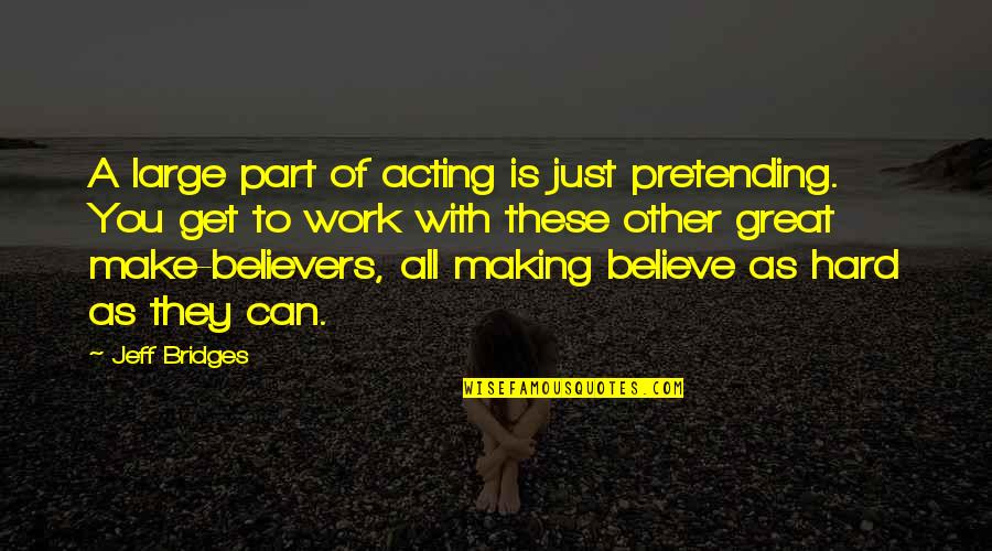 Alecia Mixi Quotes By Jeff Bridges: A large part of acting is just pretending.