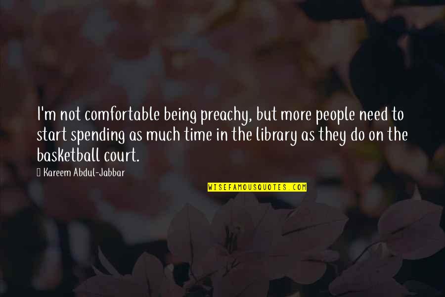 Aleck Musuki Quotes By Kareem Abdul-Jabbar: I'm not comfortable being preachy, but more people