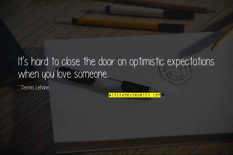 Aleck Quotes By Dennis Lehane: It's hard to close the door on optimistic