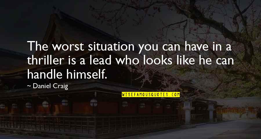 Aleck Wu Quotes By Daniel Craig: The worst situation you can have in a Aleck Wu Quotes By Daniel Craig: The worst situation you can have in a