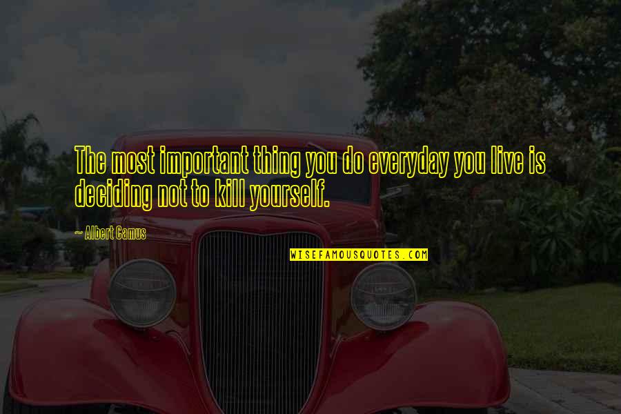 Aleckson Quotes By Albert Camus: The most important thing you do everyday you