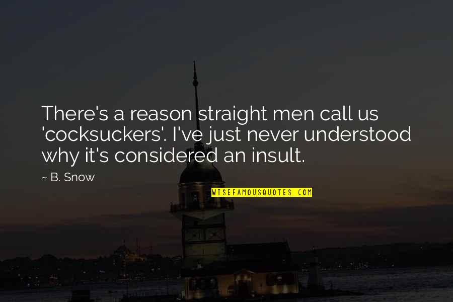 Aleco La Quotes By B. Snow: There's a reason straight men call us 'cocksuckers'.