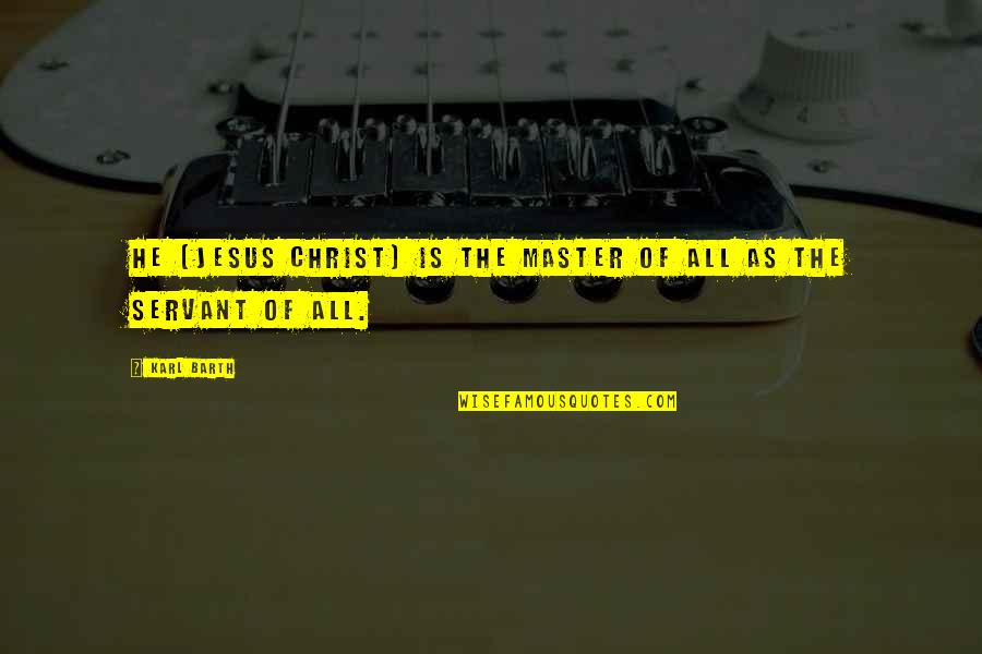 Alecrim Propriedades Quotes By Karl Barth: He [Jesus Christ] is the Master of all