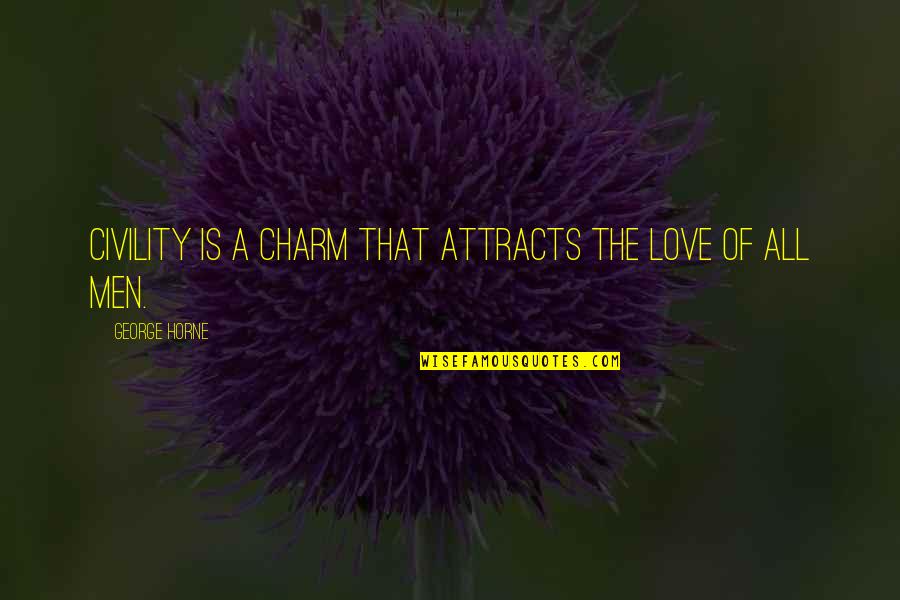 Alecsandra Coman Quotes By George Horne: Civility is a charm that attracts the love