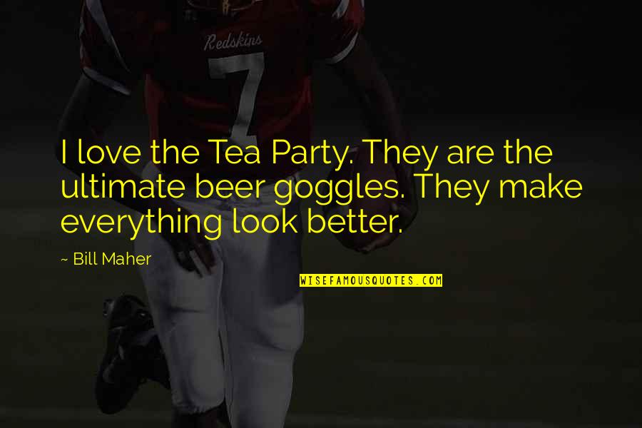 Aleczander Whitfield Quotes By Bill Maher: I love the Tea Party. They are the