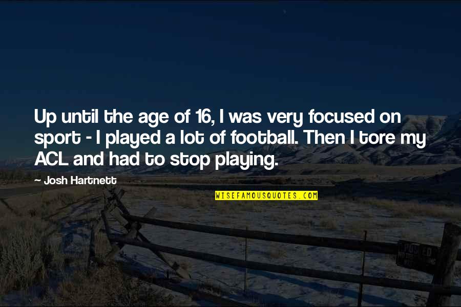 Aleek Megerian Quotes By Josh Hartnett: Up until the age of 16, I was Aleek Megerian Quotes By Josh Hartnett: Up until the age of 16, I was