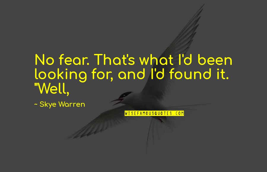 Aleek Megerian Quotes By Skye Warren: No fear. That's what I'd been looking for,