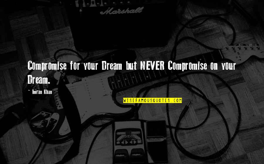 Aleem Brothers Quotes By Imran Khan: Compromise for your Dream but NEVER Compromise on