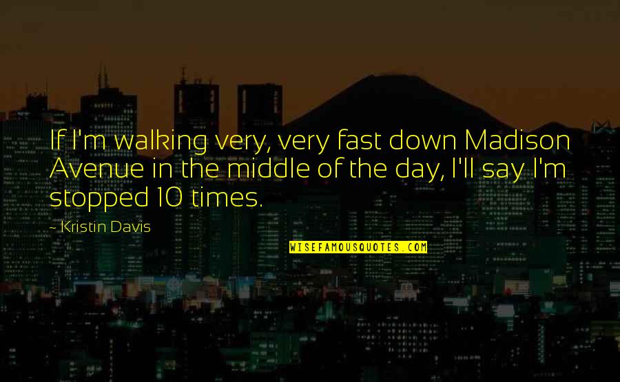 Aleem Whitfield Quotes By Kristin Davis: If I'm walking very, very fast down Madison