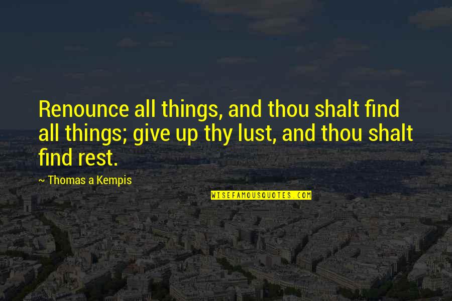 Aleem Whitfield Quotes By Thomas A Kempis: Renounce all things, and thou shalt find all