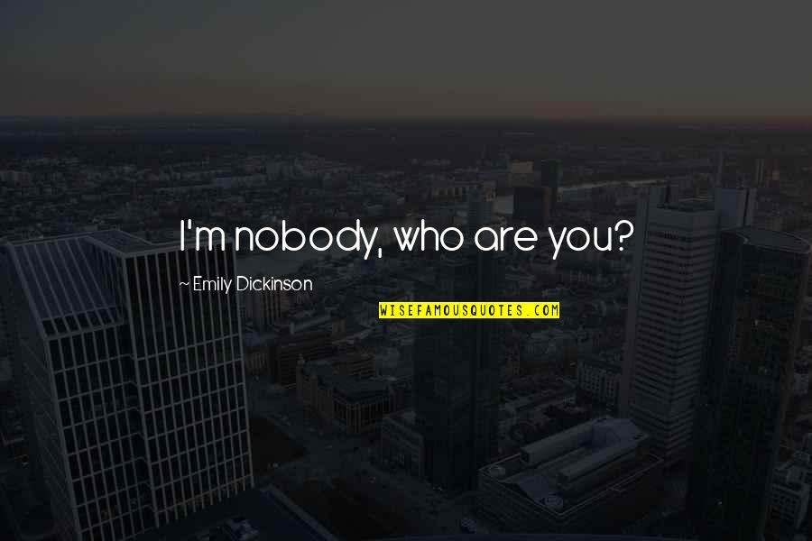 Aleen Cust Quotes By Emily Dickinson: I'm nobody, who are you?